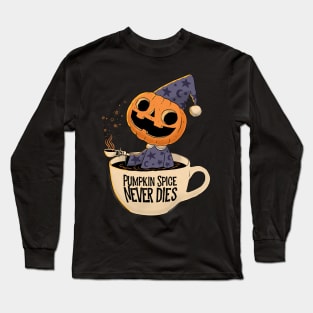 Pumpkin Spice Never Dies Long Sleeve T-Shirt